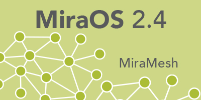MiraOS release 2.4: Getting started with wireless mesh products has never been easier